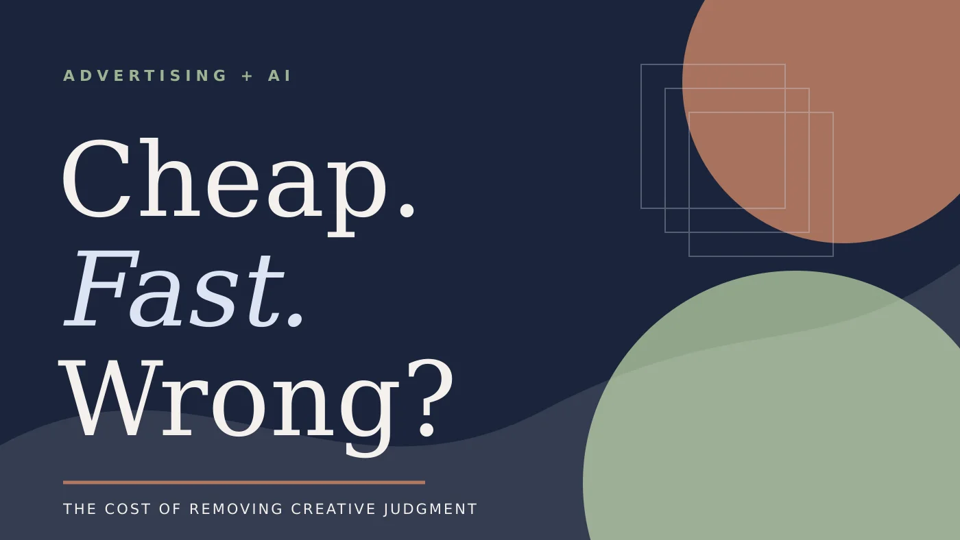 Cheap, Fast, and Wrong: What Advertising Loses When AI Replaces Creative Judgment